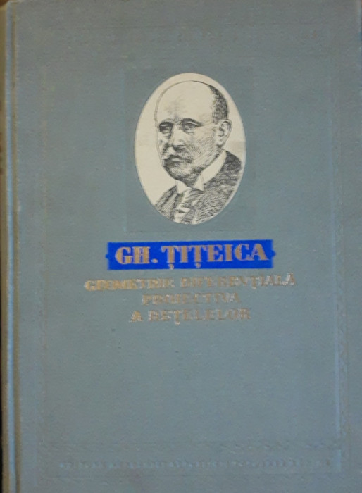 GEOMETRIE DIFERENTIALA PROIECTIVA A RETELELOR - GH. TITEICA