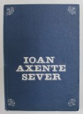 IOAN AXENTE SEVER (1821 -1906 ) , VIATA SI ACTIVITATEA MILITANTA de ADRIAN T. PASCU , 1985