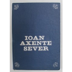 IOAN AXENTE SEVER (1821 -1906 ) , VIATA SI ACTIVITATEA MILITANTA de ADRIAN T. PASCU , 1985