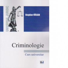 Criminologie. Curs universitar - Bogdan Virjan