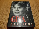 GINA PATRICHI Clipe de Viata - Mircea Patrichi (dedicatie-autograf) -1996, 321p., Alta editura