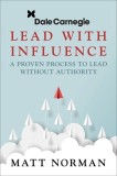 Dale Carnegie &amp; Associates Presents Lead with Influence: A Proven Process to Lead Without Authority