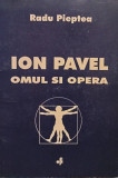 Radu Pieptea - Ion Pavel - Omul si opera (semnata)