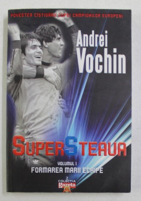 SUPERSTEAUA , VOLUMUL I - FORMAREA MARII ECHIPE de ANDREI VOCHIN , 2009 foto