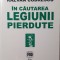 In Cautarea Legiunii Pierdute, Razvan Codrescu, Editura Vremea, 2001 (Prima editie, carte rara Zelea Codreanu, Capitanul)