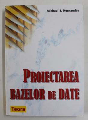PROIECTAREA BAZELOR DE DATE de MICHAEL J. HERNANDEZ , 2003 foto