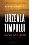 Urzeala timpului. Intre imperiu si anarhie, de la Mediterana la China - Robert D. Kaplan, Iulian Comanescu