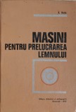 MASINI PENTRU PRELUCRAREA LEMNULUI-A. RADU