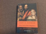 Bart D. Ehrman Petru, Pavel si Maria Magdalena. Ucenicii lui Isus intre istorie si legenda - 2011 -