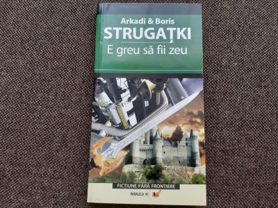 Arkadi &amp;amp; Boris Strugatki - E greu sa fii zeu foto