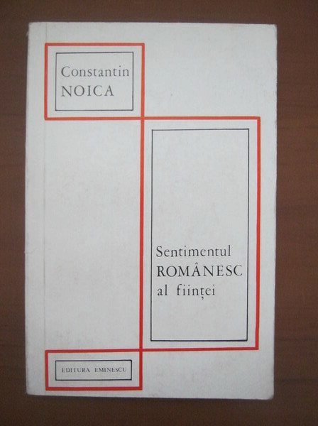 SENTIMENTUL ROMANESC AL FIINTEI - CONSTANTIN NOICA