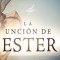 La Uncion de Ester: Conviertase En Una Mujer Valiente de Oracion E Influencia