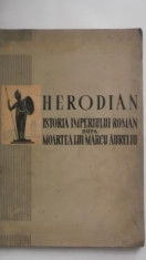 HERODIAN - ISTORIA IMPERIULUI ROMAN DUPA MOARTEA LUI MARCU AURELIU (1960) foto