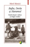 Bafta, Devla şi Haramul - Paperback brosat - Mirel Bănică - Polirom