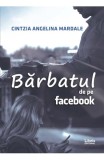 Barbatul de pe Facebook - Cintzia Angelina Mardale - Editura Creator-Libris