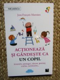 Actioneaza si gandeste ca un copil. Inventiv, strengar, sincer, poznas, curios, aventuros, Jean-Francois Marmion