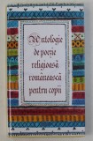 ANTOLOGIE DE POEZIE RELIGIOASA PENTRU COPII , selectie de NARCISA - MIHAELA CADA si ANI - ELIZA BUSUIOC , ilustratii de ANI - ELIZA BUSUIOC , 2014