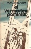 Ei vor mosteni pamantul de Morley Callaghan - Roman Literatura Straina Editura Univers 1986