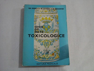 GHID DE DATE TOXICOLOGICE - GH. DANILA, M. COTRAU, M. NECHIFOR foto