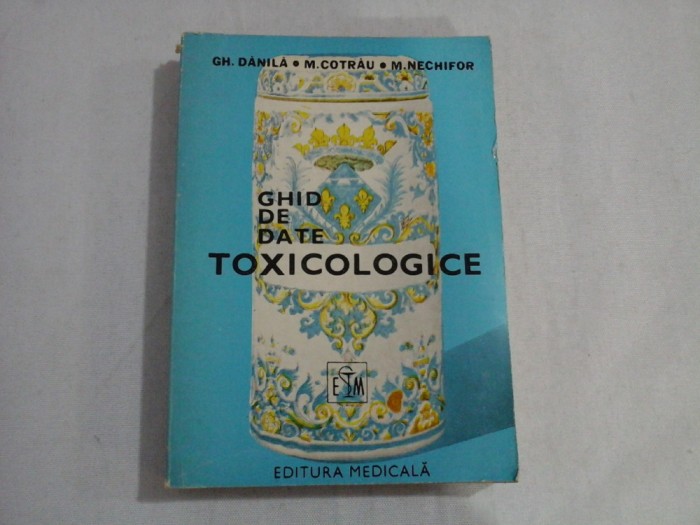GHID DE DATE TOXICOLOGICE - GH. DANILA, M. COTRAU, M. NECHIFOR