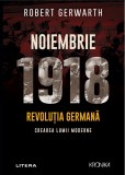 Cumpara ieftin Noiembrie 1918. Revolutia germana, crearea lumii moderne, Litera