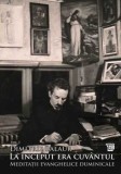 La inceput era cuvantul. Meditatii evanghelice duminicale (vol. I) - Paideia