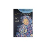 Motherhood: Facing and Finding Yourself