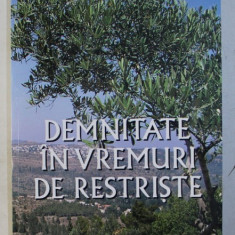 DEMNITATE IN VREMURI DE RESTRISTE de ADINA BABES , LYA BENJAMIN , ANCA CIUCIU , ETC , 2008