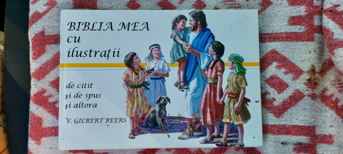 BIBLIA MEA CU ILUSTRATII DE CITIT SI DE SPUS SI ALTORA BEERS STARE FOARTE BUNA .