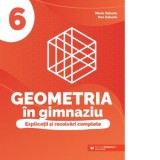 Geometria in gimnaziu. Explicatii si rezolvari complete. Clasa a VI-a