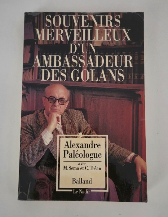 Alexandre Paleologue Souvenirs merveilleux d un ambassadeur des golans