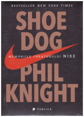 Phil Knight - Shoe dog - memoriile creatorului Nike - 129415 foto