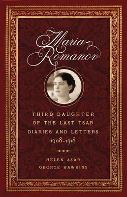 Maria Romanov: Third Daughter of the Last Tsar, Diaries and Letters, 1908-1918 foto