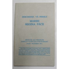 DESCHIDETI- VA INIMILE MARIEI , REGINA PACII , MEDITATII ALE PREOTILOR TOMISLAV VLASIC si SLAVKO BARBARIC , PASTI - DECEMBRIE , 1984, APARUTA 1993