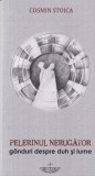 Carte Cosmin Stoica - Pelerinul nerugator. Ganduri despre duh si lume, Editura Christiana, 2015, 126 pagini, brosata, romana, 12 x 24 cm