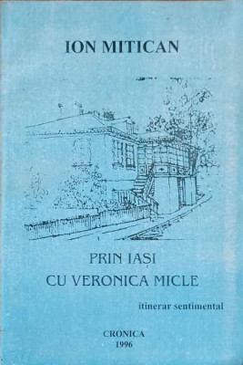 PRIN IASI CU VERONICA MICLE. ITINERAR SENTIMENTAL-ION MITICAN foto