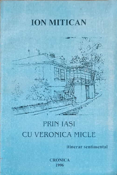 PRIN IASI CU VERONICA MICLE. ITINERAR SENTIMENTAL-ION MITICAN