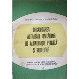ORGANIZAREA ACTIVITATII UNITATILOR DE ALIMENTATIE PUBLICA SI HOTELIERE. MANUAL PENTRU LICEE ECONOMICE, PROF-240890