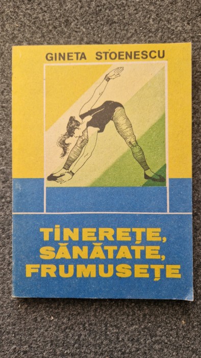 TINERETE, SANATATE, FRUMUSETE - Gineta Stoenescu