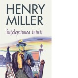 Intelepciunea inimii (editia 2019) - Henry Miller, Viorica Boitor