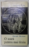 O SEARA PENTRU MAI TARZIU de GHEORGHE BUZOIANU , PROZA SCURTA , VOLUM DE DEBUT , EDITIE PRINCEPS , 1966