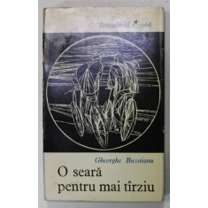 O SEARA PENTRU MAI TARZIU de GHEORGHE BUZOIANU , PROZA SCURTA , VOLUM DE DEBUT , EDITIE PRINCEPS , 1966