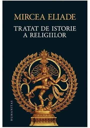 Tratat De Istorie A Religiilor, Mircea Eliade - Editura Humanitas