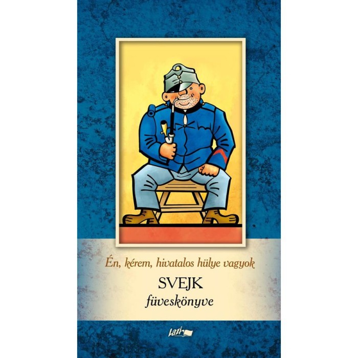 &Eacute;n, k&eacute;rem, hivatalos h&uuml;lye vagyok - Svejk f&uuml;vesk&ouml;nyve - Kocsis P&eacute;ter