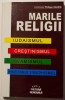 Philippe Gaudin (coord.) - Marile religii: iudaismul, creștinismul, islamismul..