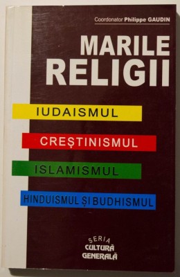 Philippe Gaudin (coord.) - Marile religii: iudaismul, creștinismul, islamismul.. foto