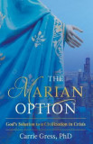 The Marian Option: God&#039;s Solution to a Civilization in Crisis
