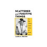 Scattered and Fugitive Things: How Black Collectors Created Archives and Remade History