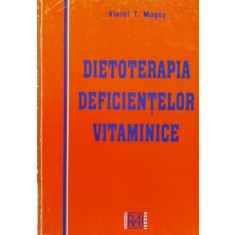 Dietoterapia Deficientelor Vitaminice - Viorel T. Mogos ,560901