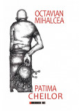 Octavian Mihalcea, Patima cheilor
